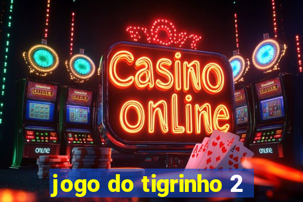 jogo do tigrinho 2