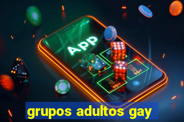 grupos adultos gay