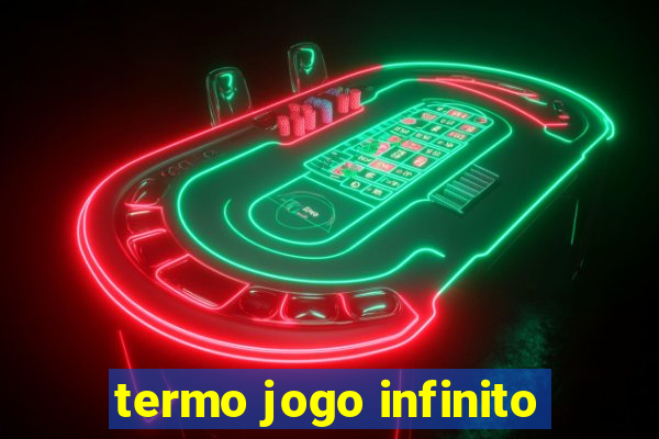 termo jogo infinito