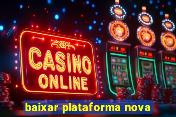 baixar plataforma nova