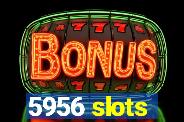 5956 slots