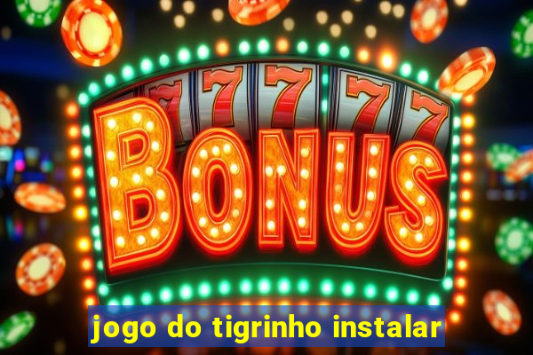 jogo do tigrinho instalar