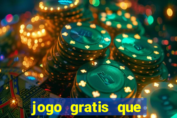 jogo gratis que ganha dinheiro