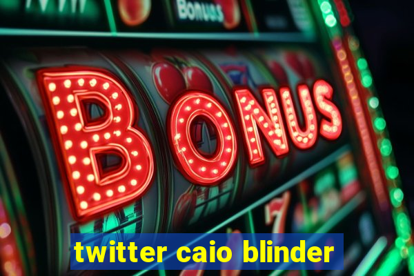 twitter caio blinder