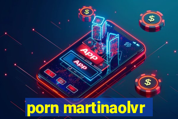 porn martinaolvr