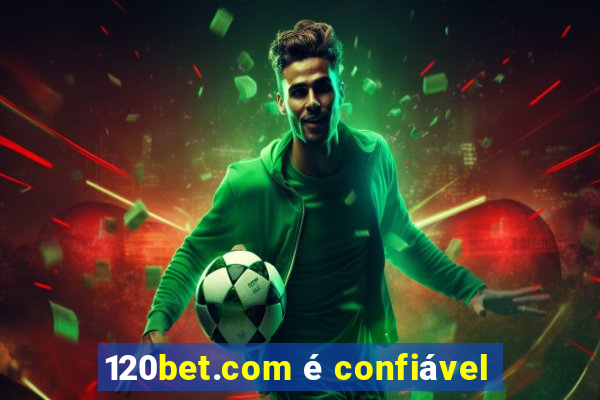 120bet.com é confiável