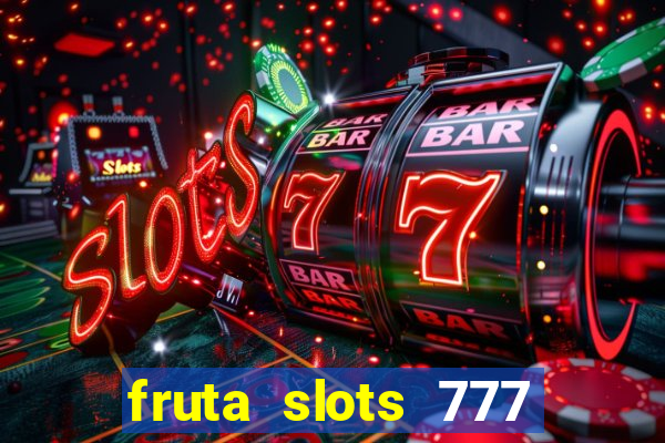 fruta slots 777 mega jackpot paga mesmo