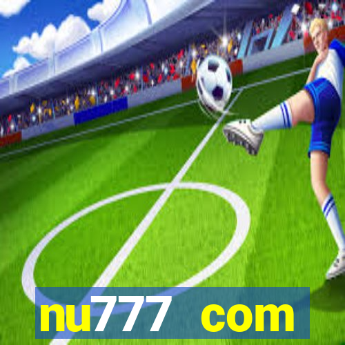 nu777 com plataforma de jogos