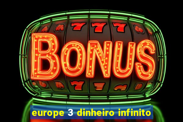 europe 3 dinheiro infinito