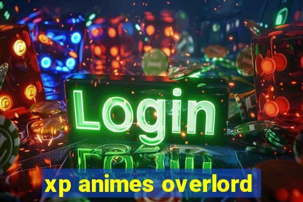 xp animes overlord