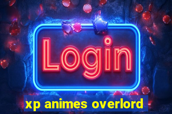 xp animes overlord