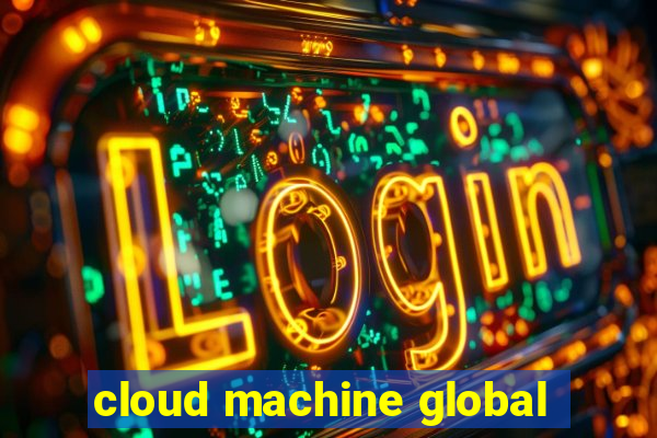 cloud machine global