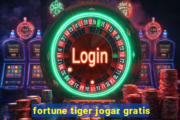 fortune tiger jogar gratis