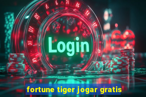 fortune tiger jogar gratis