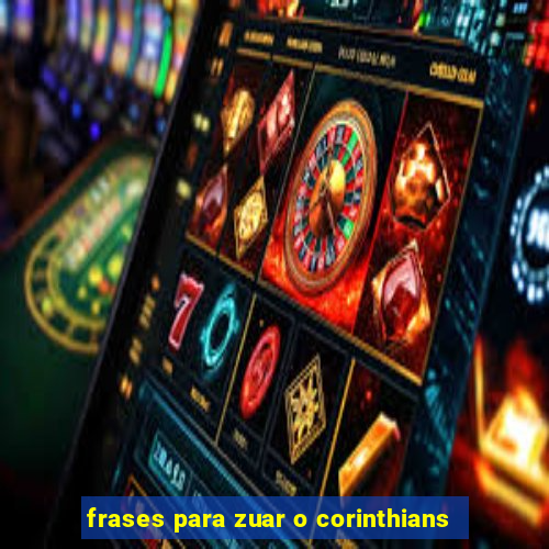 frases para zuar o corinthians