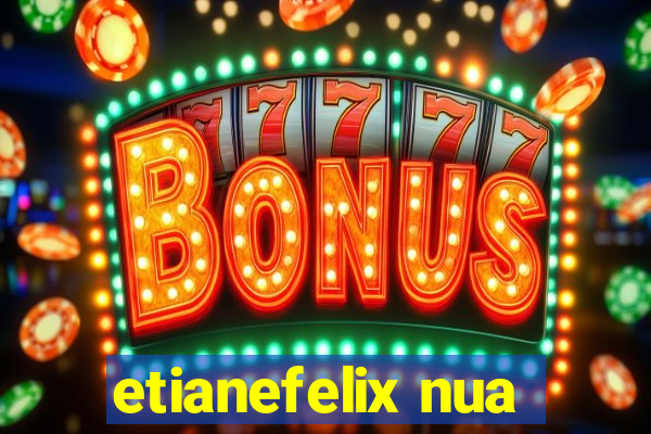 etianefelix nua