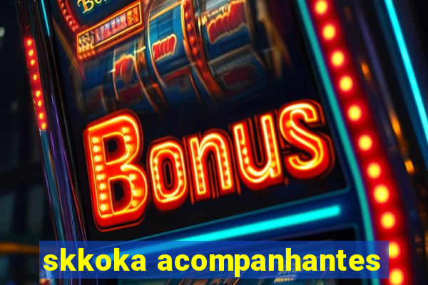 skkoka acompanhantes