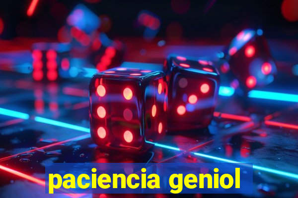 paciencia geniol