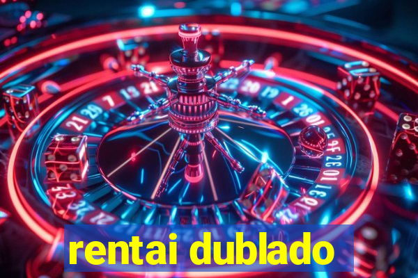 rentai dublado