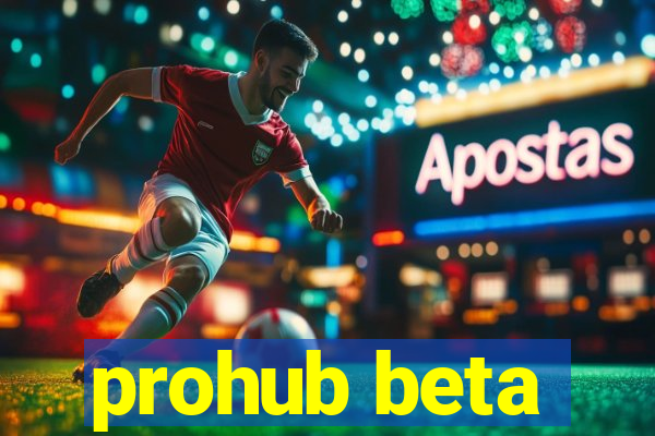 prohub beta