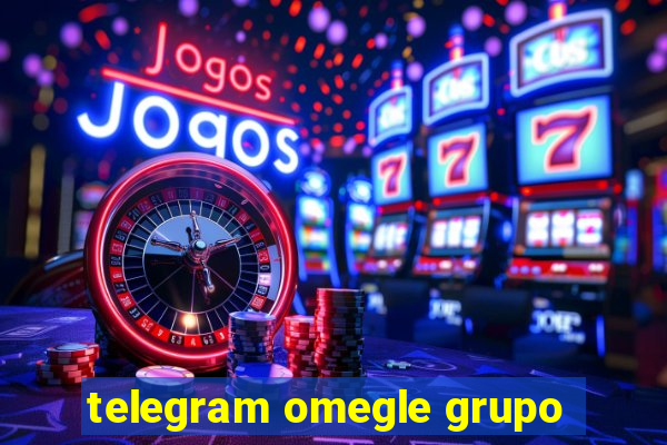 telegram omegle grupo