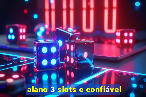 alano 3 slots e confiável