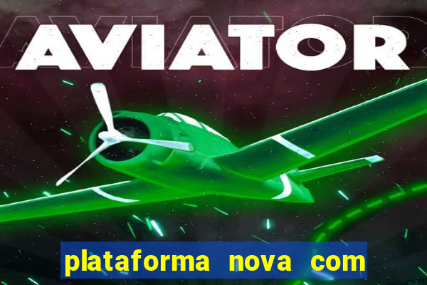 plataforma nova com bonus de cadastro sem deposito