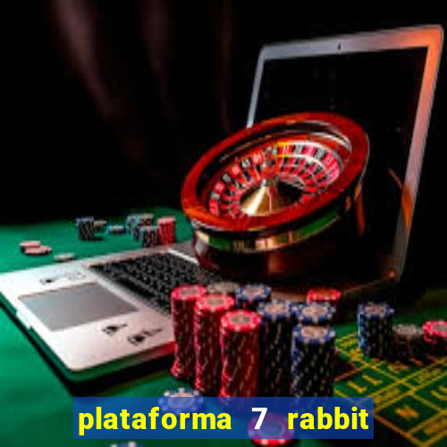 plataforma 7 rabbit é confiável