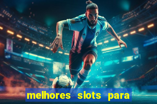 melhores slots para ganhar dinheiro