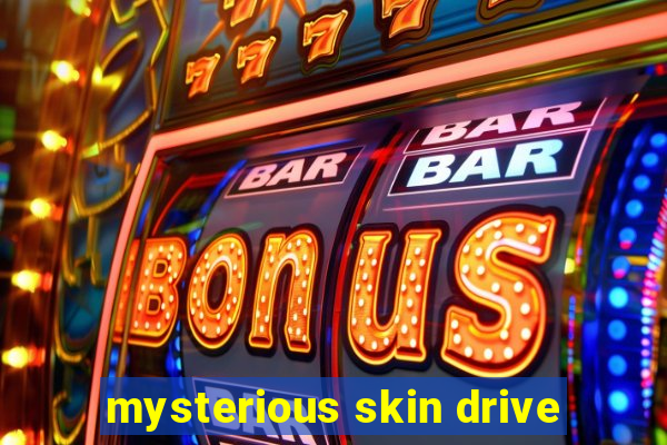 mysterious skin drive