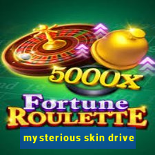 mysterious skin drive