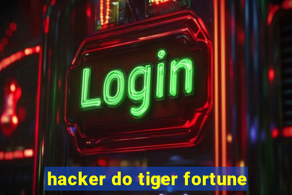 hacker do tiger fortune