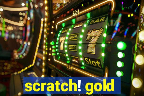 scratch! gold