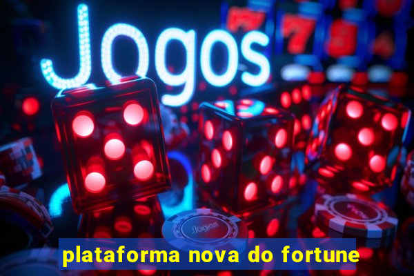 plataforma nova do fortune