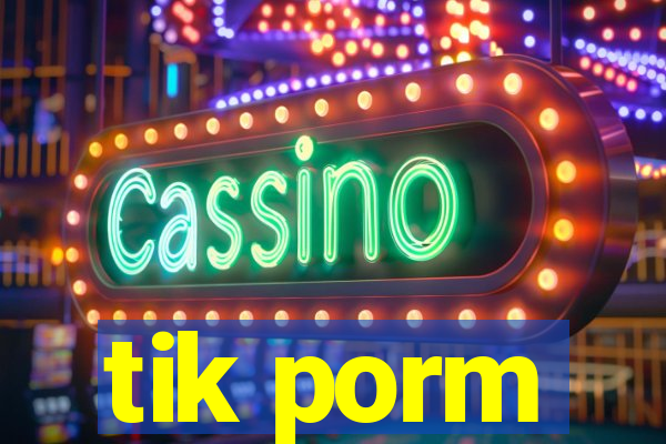 tik porm