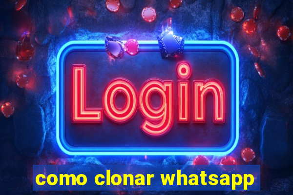 como clonar whatsapp