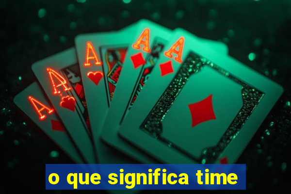 o que significa time