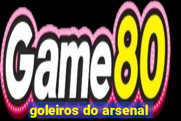 goleiros do arsenal