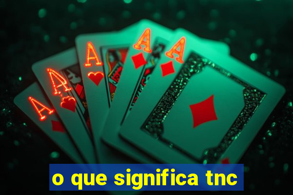 o que significa tnc