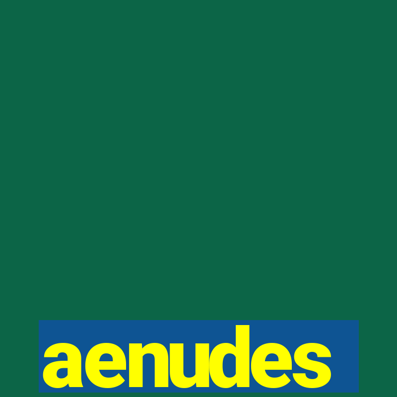 aenudes