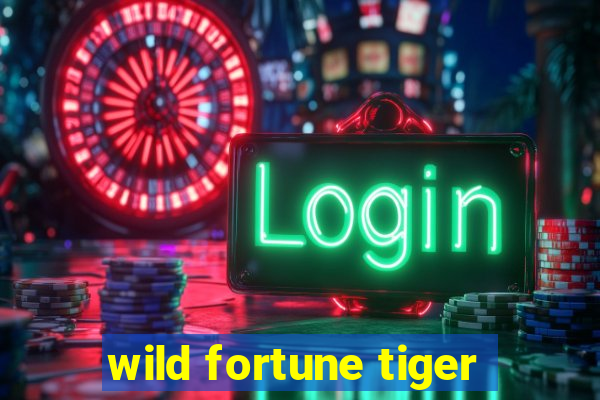 wild fortune tiger