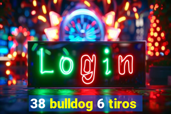 38 bulldog 6 tiros