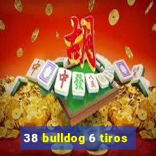 38 bulldog 6 tiros