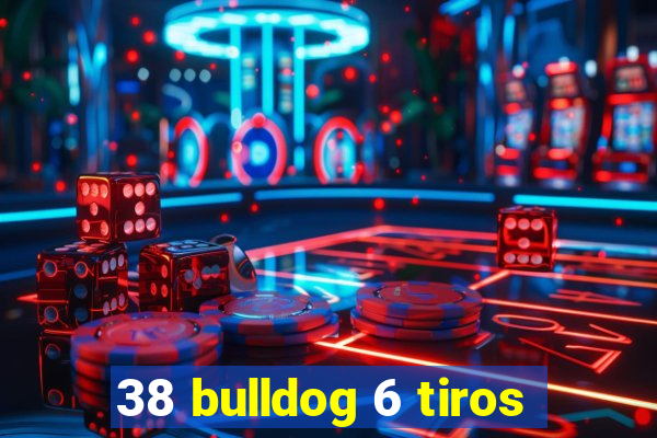 38 bulldog 6 tiros