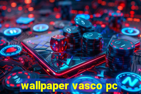 wallpaper vasco pc