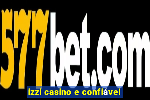 izzi casino e confiável