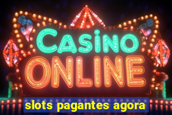 slots pagantes agora