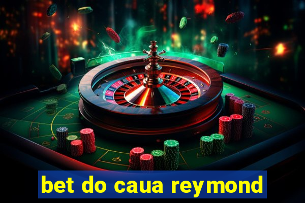 bet do caua reymond