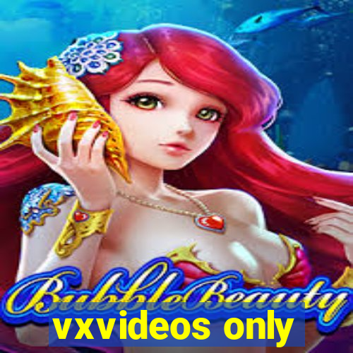 vxvideos only