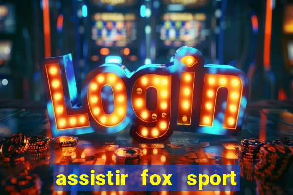 assistir fox sport futebol tv